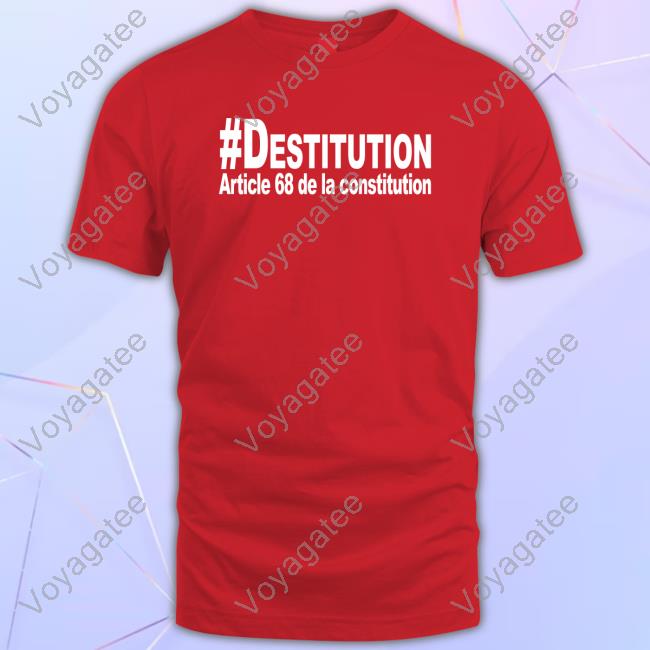 #Destitution Article 68 De La Constitution T Shirts